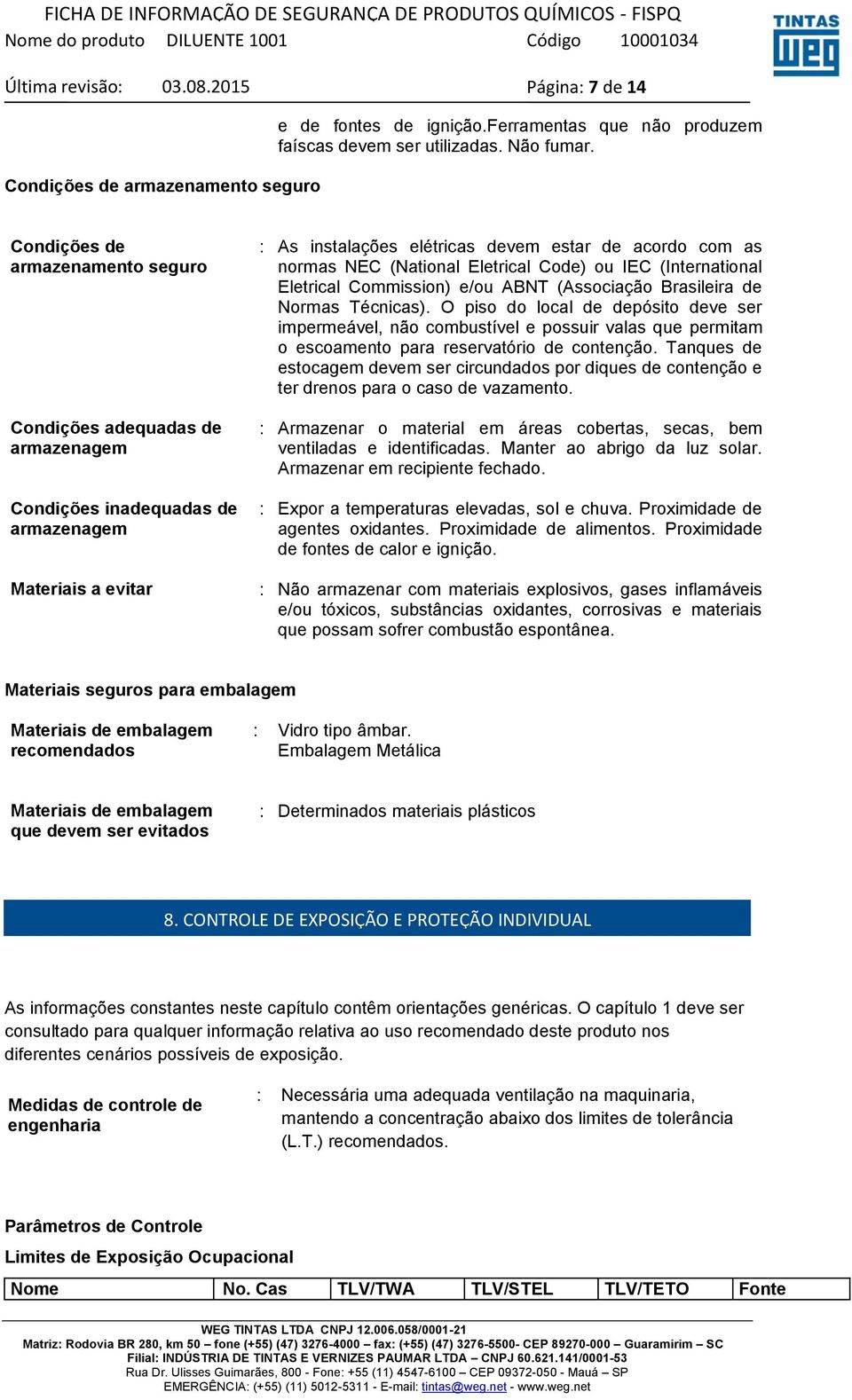 (National Eletrical Code) ou IEC (International Eletrical Commission) e/ou ABNT (Associação Brasileira de Normas Técnicas).