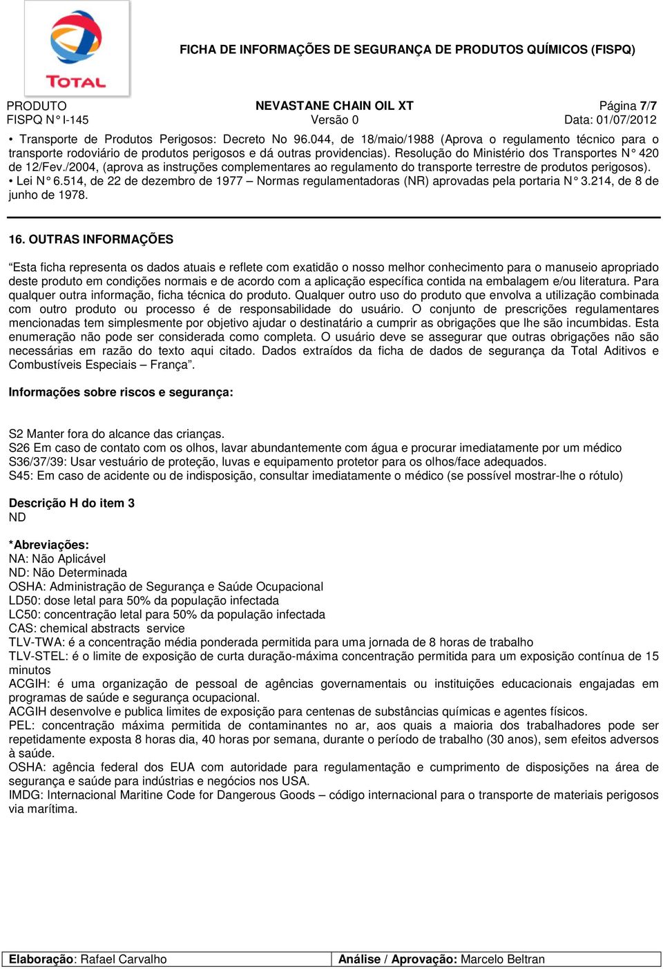 /2004, (aprova as instruções complementares ao regulamento do transporte terrestre de produtos perigosos). Lei N 6.