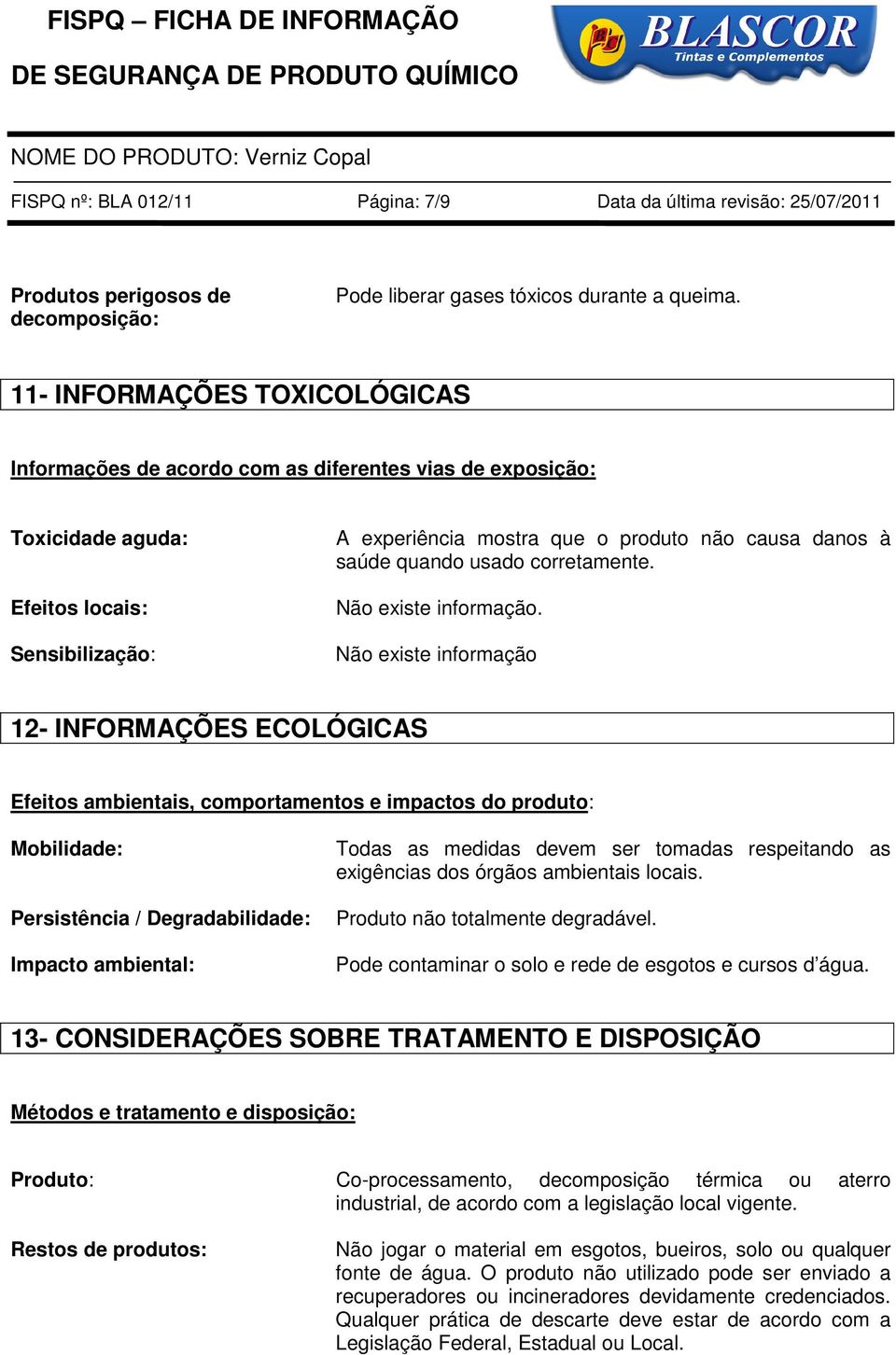 quando usado corretamente. Não existe informação.