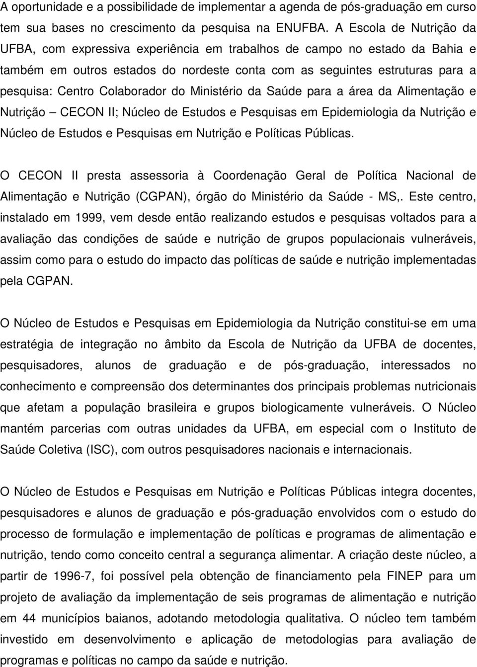 Colaborador do Ministério da Saúde para a área da Alimentação e Nutrição CECON II; Núcleo de Estudos e Pesquisas em Epidemiologia da Nutrição e Núcleo de Estudos e Pesquisas em Nutrição e Políticas