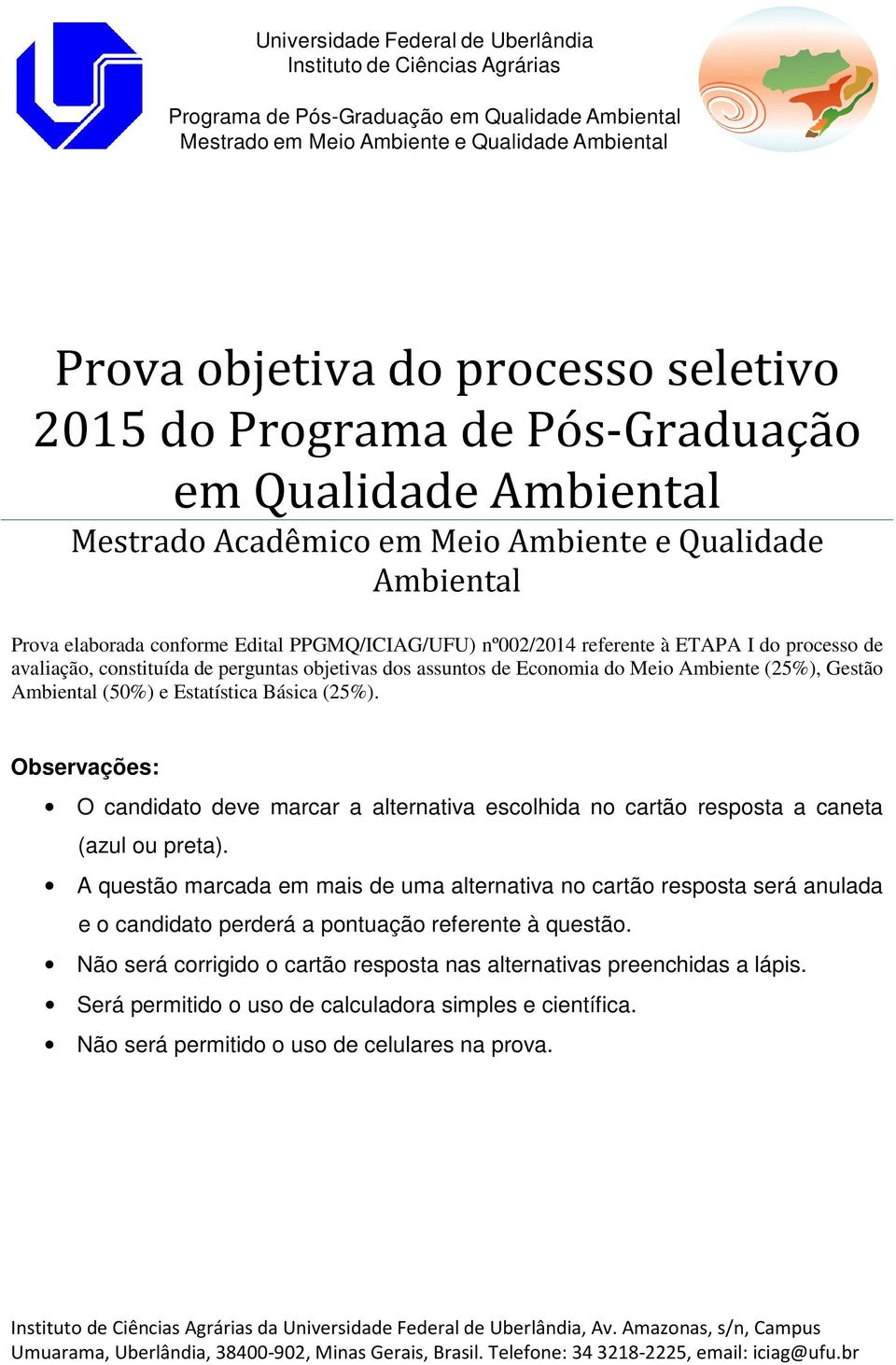 Osrvçõs: O ito v mrr ltrtiv solhi o rtão rspost t (zul ou prt). A qustão mr m mis um ltrtiv o rtão rspost srá ul o ito prrá potução rfrt à qustão.