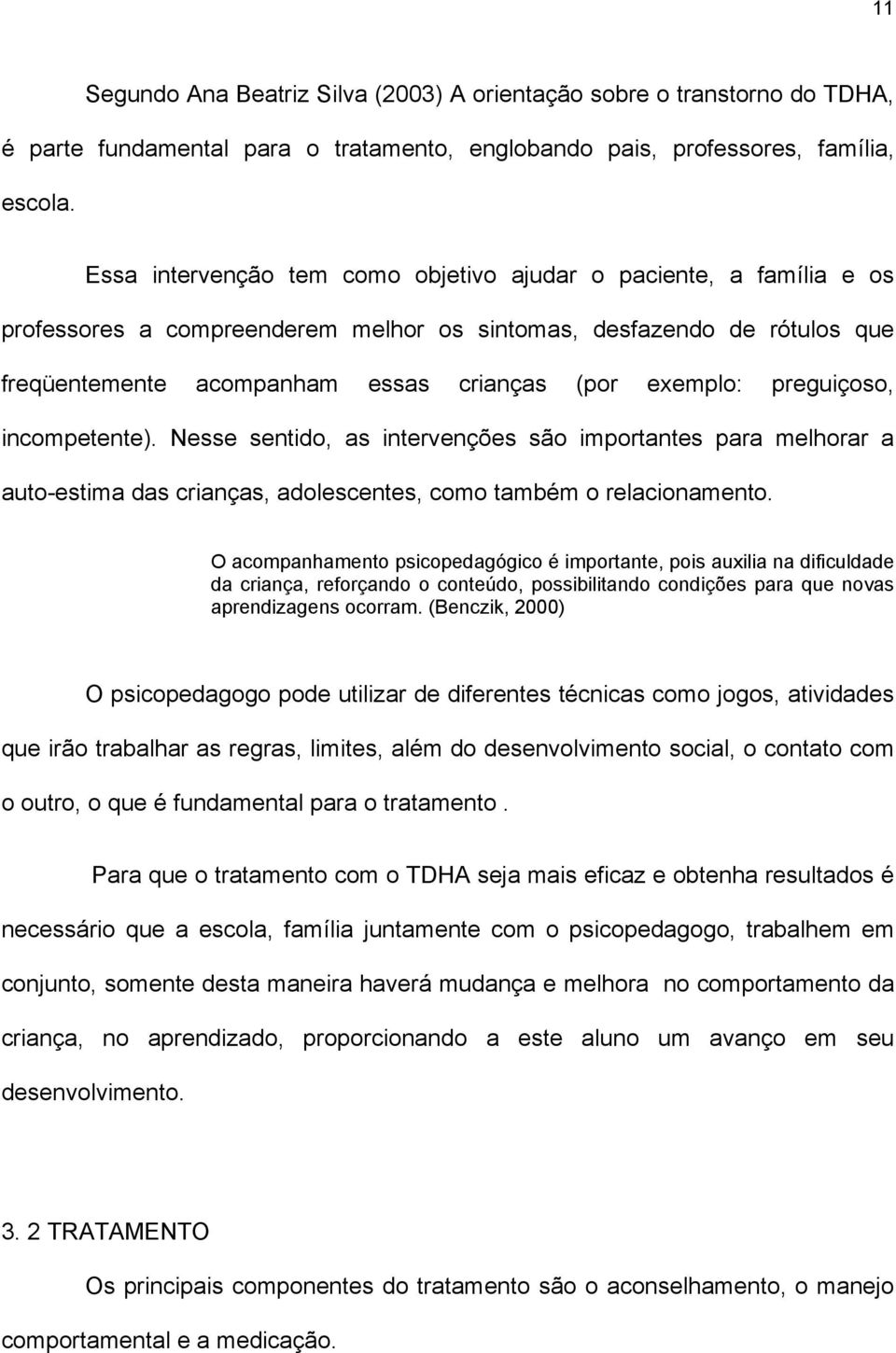 preguiçoso, incompetente). Nesse sentido, as intervenções são importantes para melhorar a auto-estima das crianças, adolescentes, como também o relacionamento.