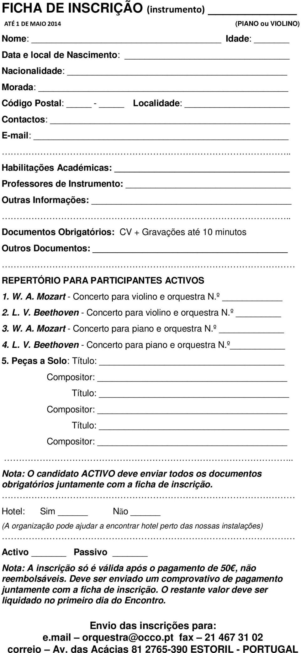 º 2. L. V. Beethoven - Concerto para violino e orquestra N.º 3. W. A. Mozart - Concerto para piano e orquestra N.º 4. L. V. Beethoven - Concerto para piano e orquestra N.º 5.