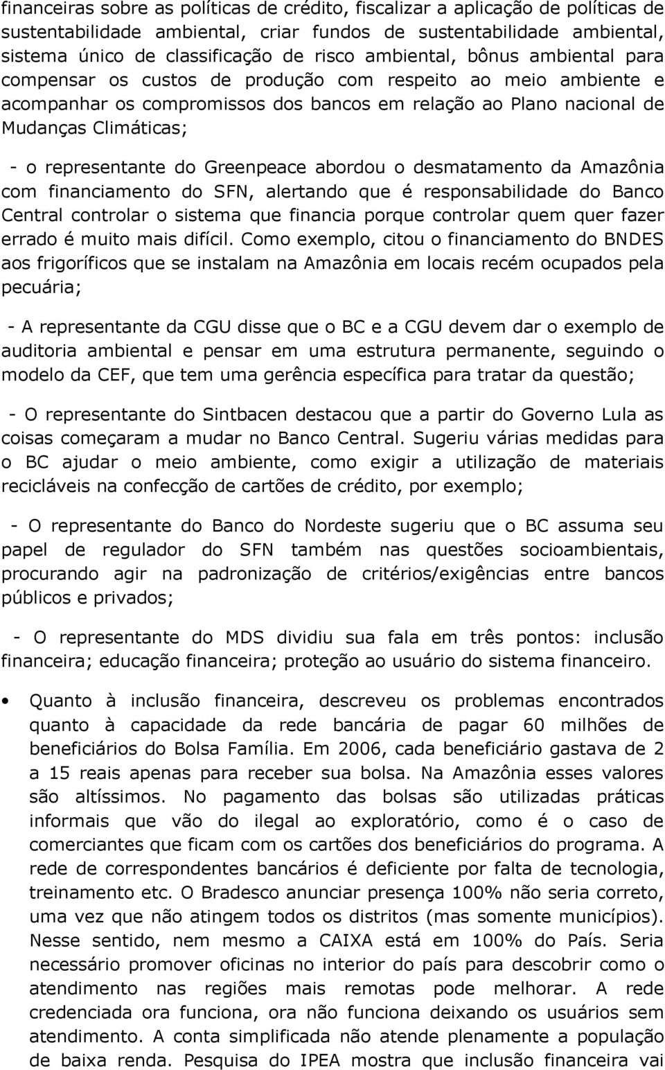 representante do Greenpeace abordou o desmatamento da Amazônia com financiamento do SFN, alertando que é responsabilidade do Banco Central controlar o sistema que financia porque controlar quem quer