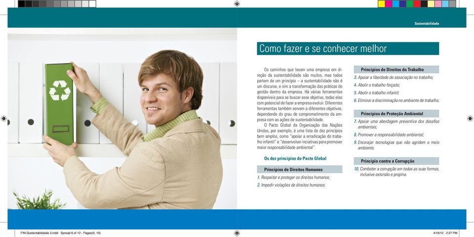 Diferentes ferramentas também servem a diferentes objetivos, dependendo do grau de comprometimento da empresa com as ações de sustentabilidade.