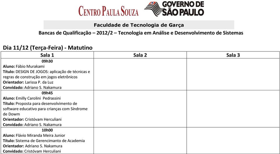 Nakamura 09h45 Aluno: Emilly Carolini Pedrassini Título: Proposta para desenvolvimento de software educativo para crianças com Síndrome de