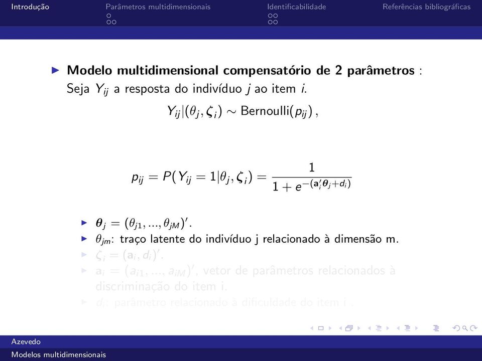 .., θ jm ). θ jm : traço latente do indivíduo j relacionado à dimensão m. ζ i = (a i, d i ). a i = (a i1,.