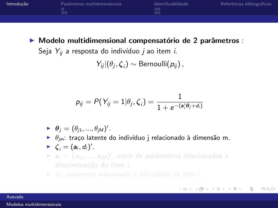 .., θ jm ). θ jm : traço latente do indivíduo j relacionado à dimensão m. ζ i = (a i, d i ). a i = (a i1,.