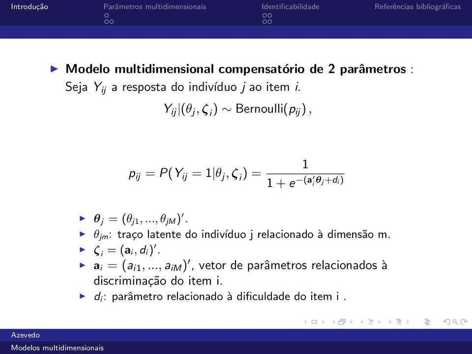 .., θ jm ). θ jm : traço latente do indivíduo j relacionado à dimensão m. ζ i = (a i, d i ). a i = (a i1,.