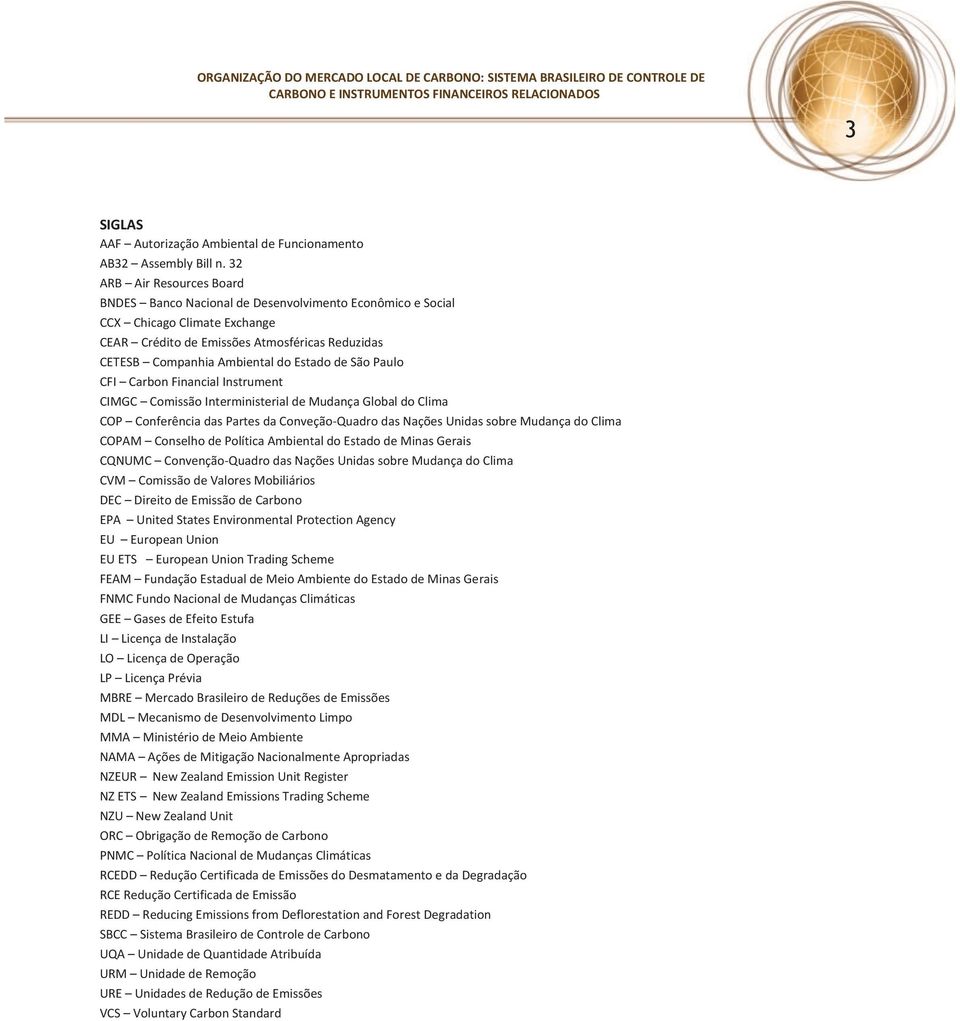 de São Paulo CFI Carbon Financial Instrument CIMGC Comissão Interministerial de Mudança Global do Clima COP Conferência das Partes da Conveção-Quadro das Nações Unidas sobre Mudança do Clima COPAM