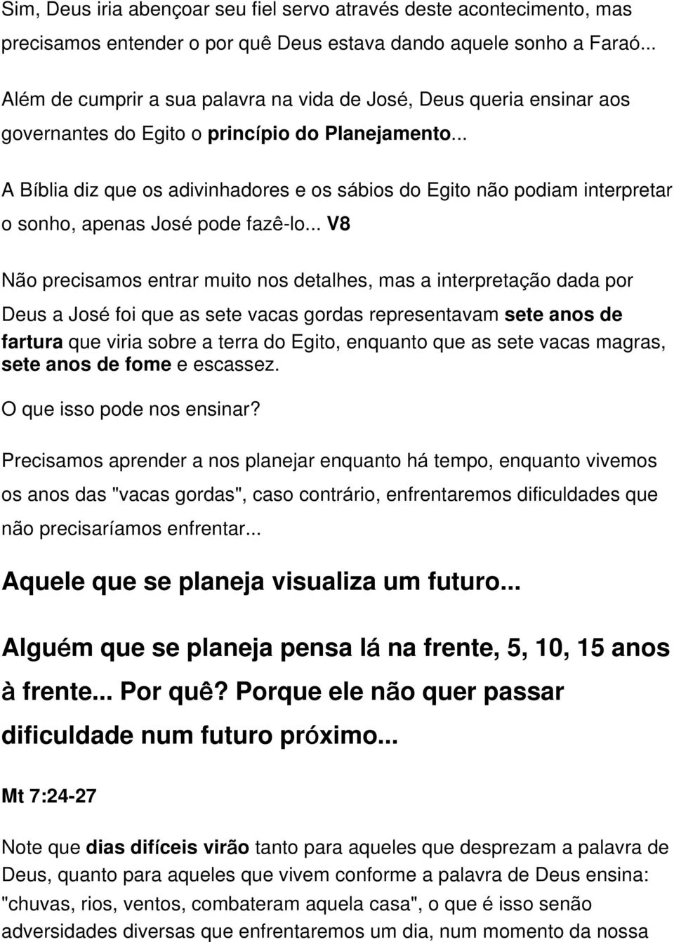 .. A Bíblia diz que os adivinhadores e os sábios do Egito não podiam interpretar o sonho, apenas José pode fazê-lo.