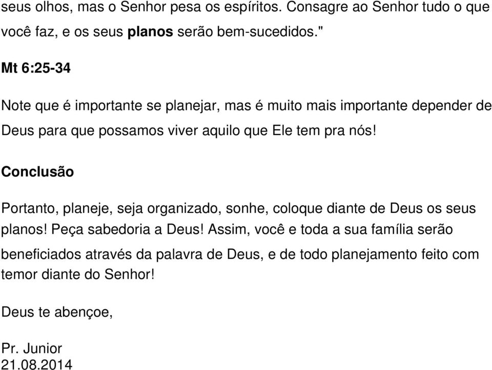 pra nós! Conclusão Portanto, planeje, seja organizado, sonhe, coloque diante de Deus os seus planos! Peça sabedoria a Deus!