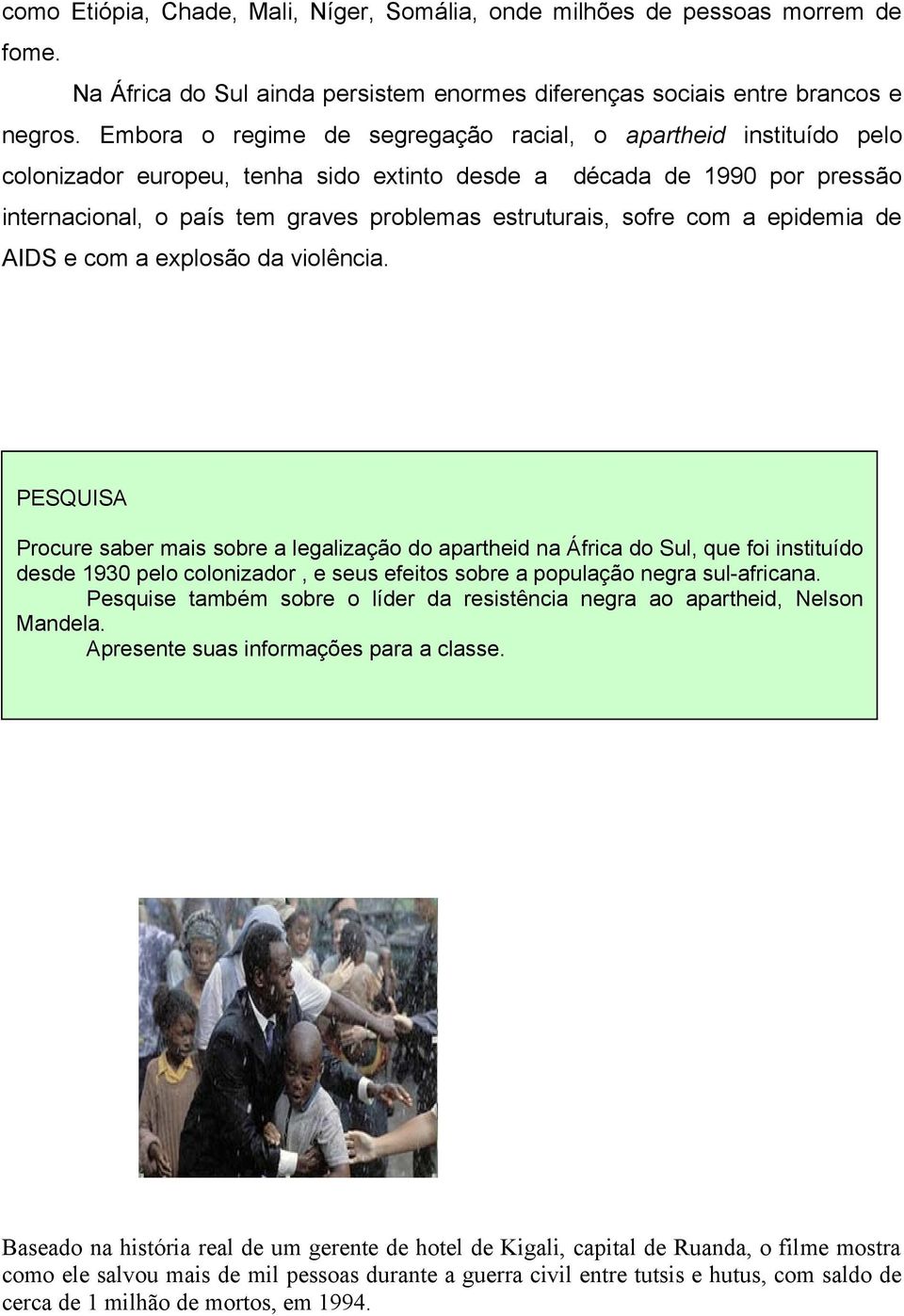 sofre com a epidemia de AIDS e com a explosão da violência.