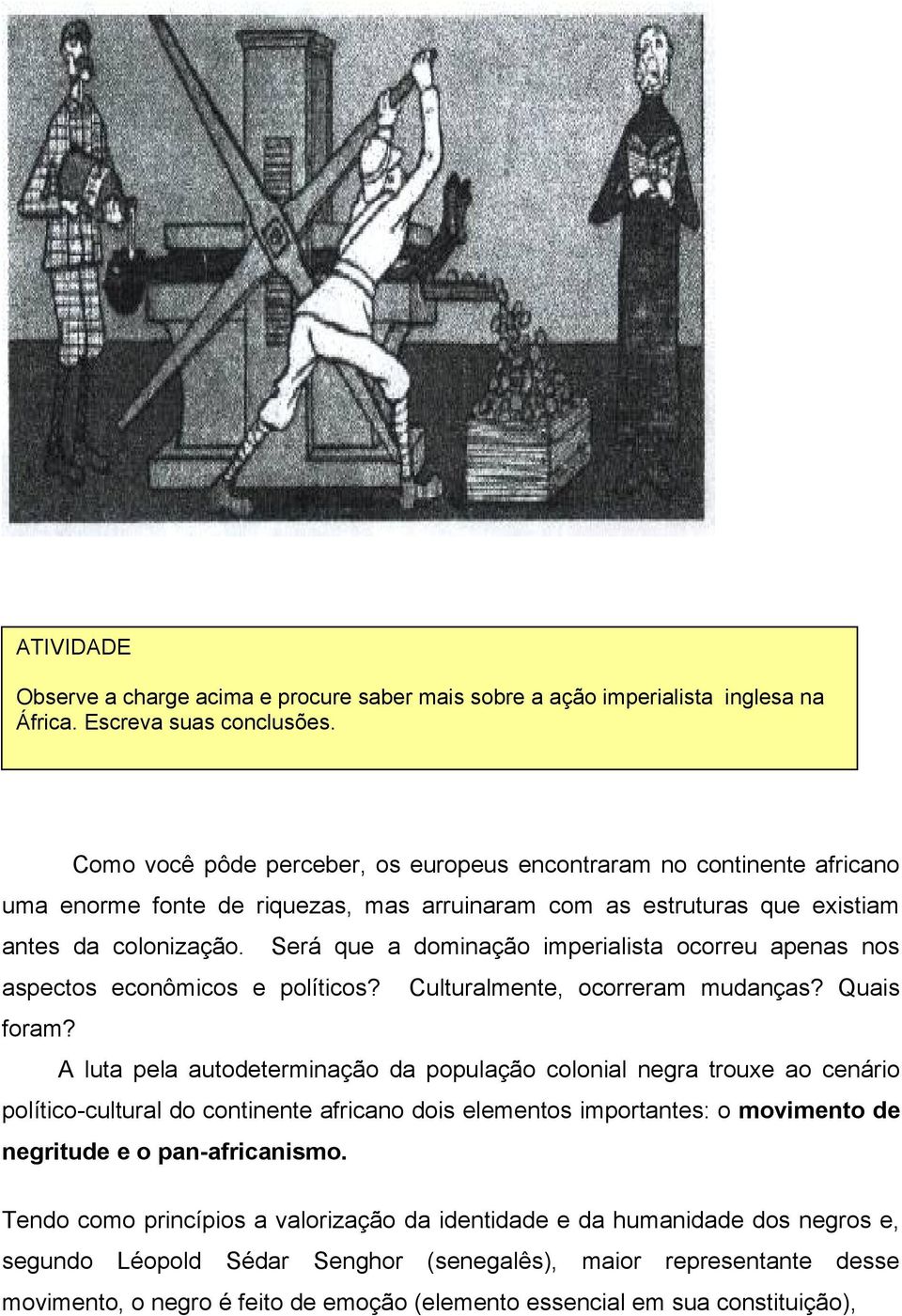 Será que a dominação imperialista ocorreu apenas nos aspectos econômicos e políticos? Culturalmente, ocorreram mudanças? Quais foram?