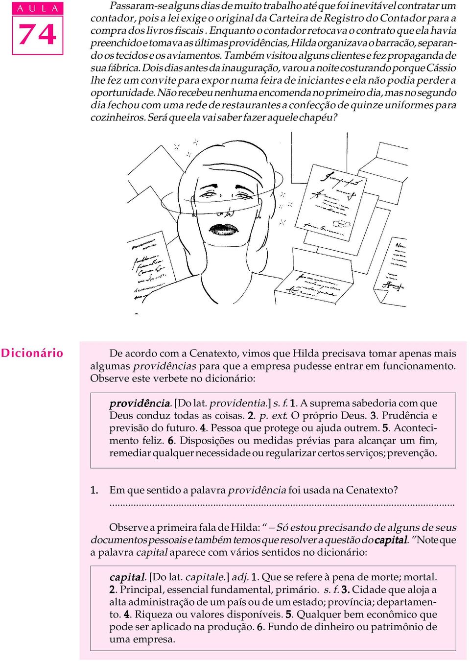 Também visitou alguns clientes e fez propaganda de sua fábrica.