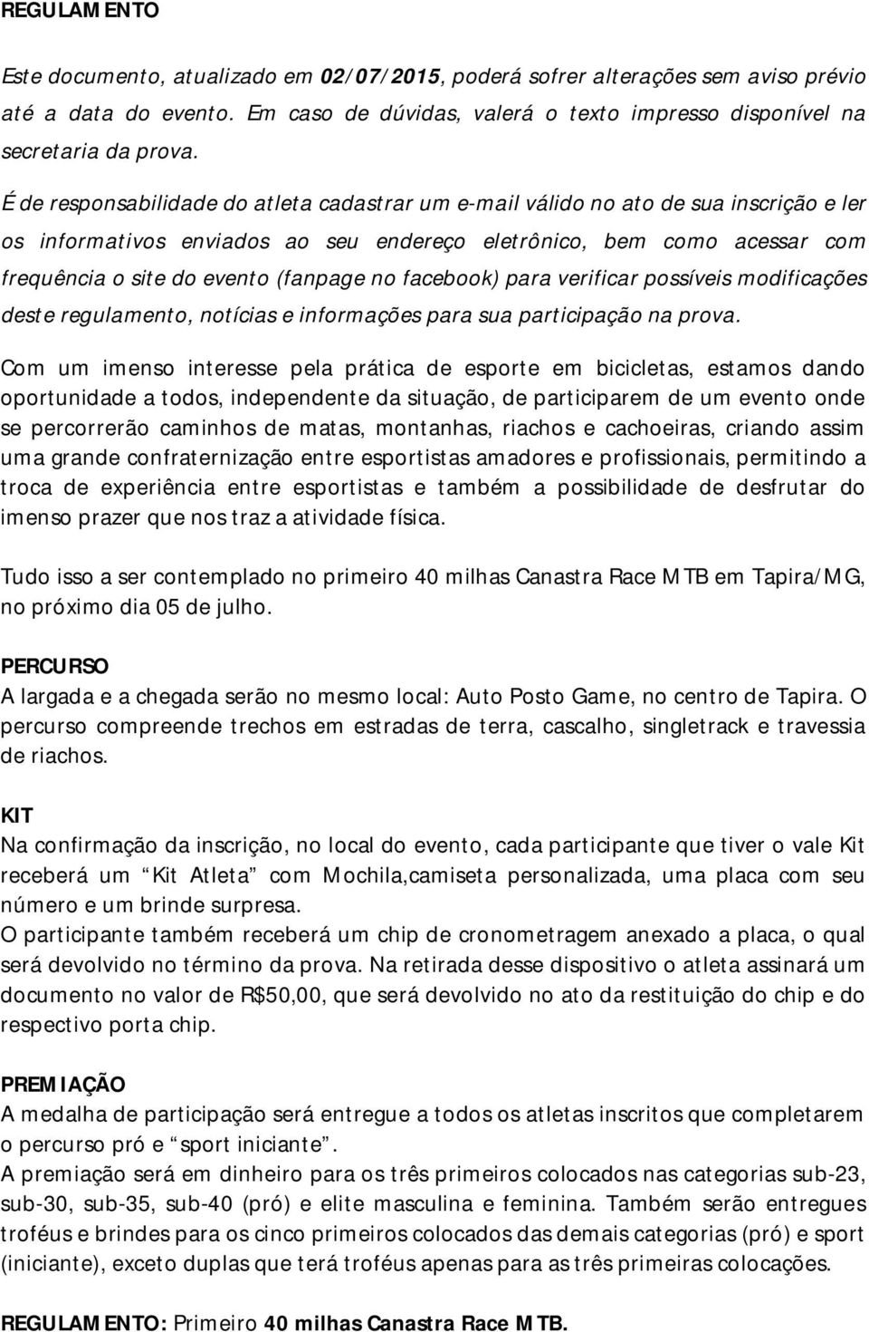 no facebook) para verificar possíveis modificações deste regulamento, notícias e informações para sua participação na prova.