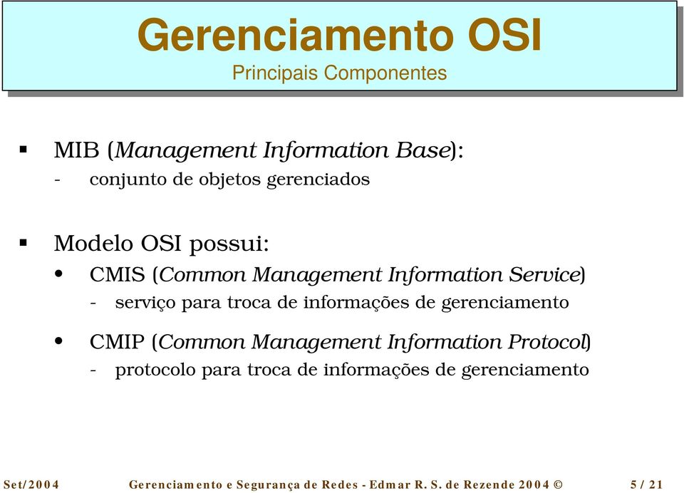 informações de gerenciamento CMIP (Common Management Information Protocol) - protocolo para troca