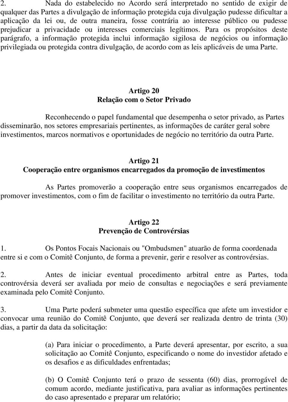 Para os propósitos deste parágrafo, a informação protegida inclui informação sigilosa de negócios ou informação privilegiada ou protegida contra divulgação, de acordo com as leis aplicáveis de uma