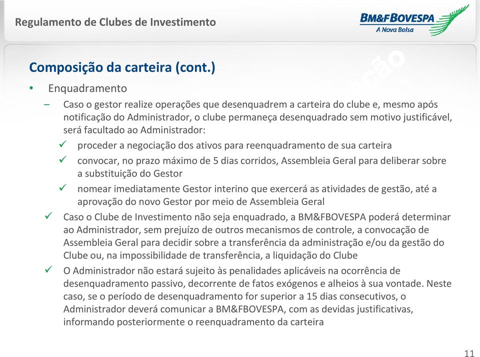 facultado ao Administrador: proceder a negociação dos ativos para reenquadramento de sua carteira convocar, no prazo máximo de 5 dias corridos, Assembleia Geral para deliberar sobre a substituição do