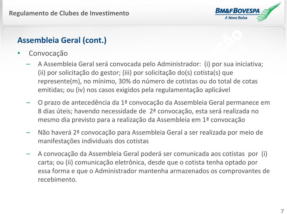 número de cotistas ou do total de cotas emitidas; ou (iv) nos casos exigidos pela regulamentação aplicável O prazo de antecedência da 1ª convocação da Assembleia Geral permanece em 8 dias úteis;