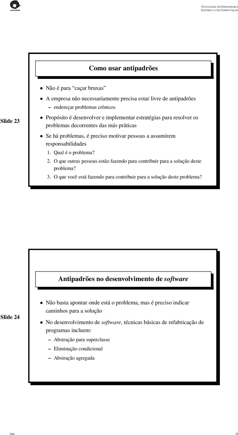 O que outras pessoas estão fazendo para contribuir para a solução deste problema? 3. O que você está fazendo para contribuir para a solução deste problema?