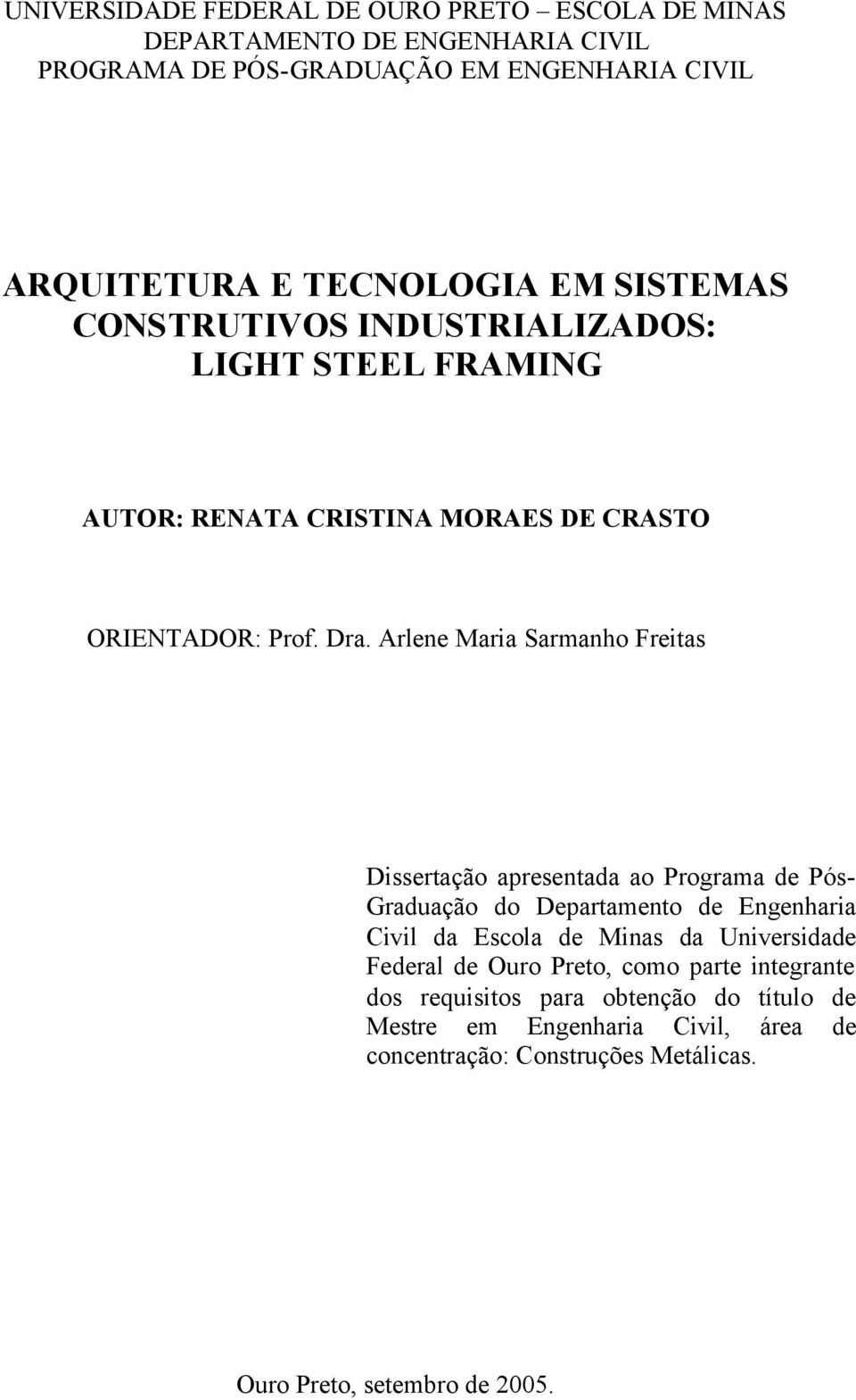 Arlene Maria Sarmanho Freitas Dissertação apresentada ao Programa de Pós- Graduação do Departamento de Engenharia Civil da Escola de Minas da Universidade