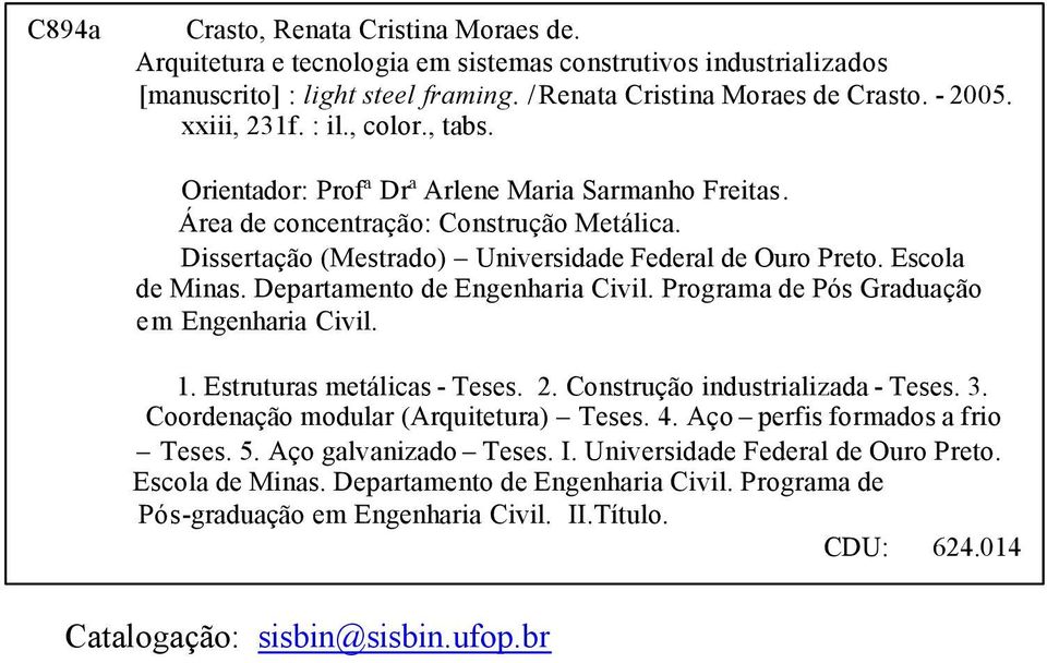 Departamento de Engenharia Civil. Programa de Pós Graduação em Engenharia Civil. 1. Estruturas metálicas - Teses. 2. Construção industrializada - Teses. 3. Coordenação modular (Arquitetura) Teses. 4.