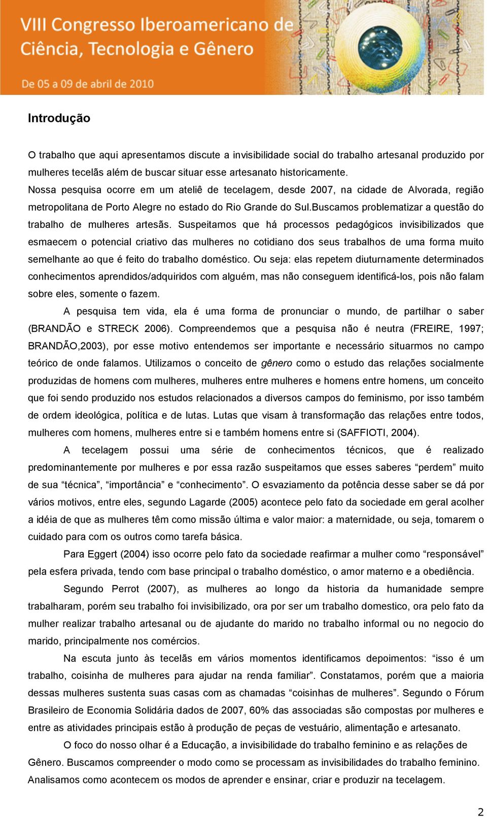 Buscamos problematizar a questão do trabalho de mulheres artesãs.