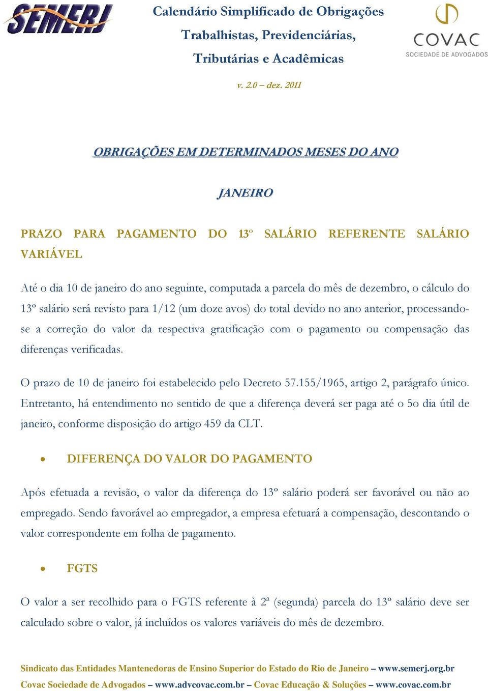 diferenças verificadas. O prazo de 10 de janeiro foi estabelecido pelo Decreto 57.155/1965, artigo 2, parágrafo único.