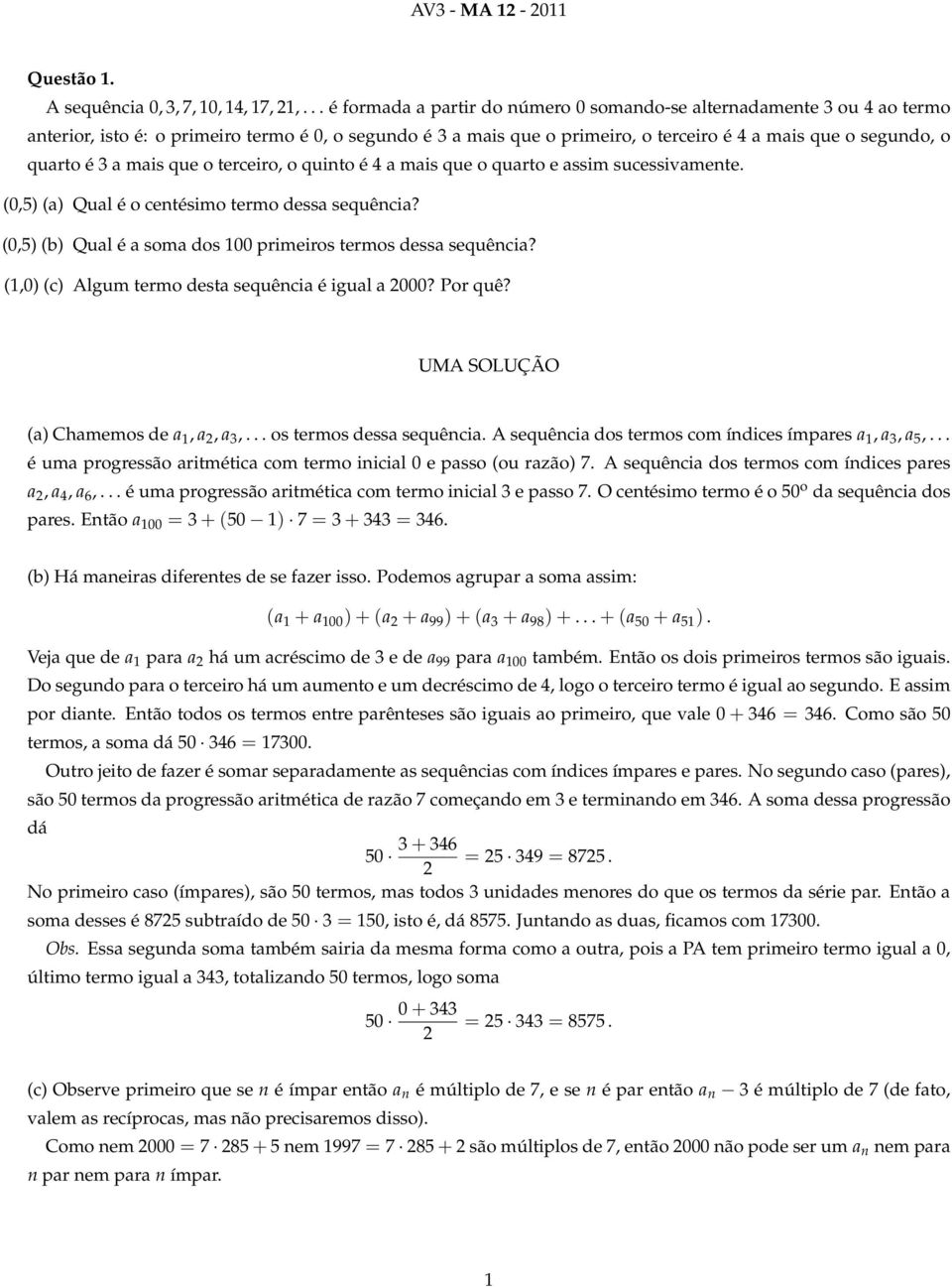 é 3 a mais que o terceiro, o quinto é 4 a mais que o quarto e assim sucessivamente. (0,5) (a) Qual é o centésimo termo dessa sequência?