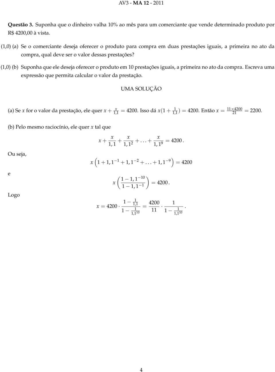 (1,0) (b) Suponha que ele deseja oferecer o produto em 10 prestações iguais, a primeira no ato da compra. Escreva uma expressão que permita calcular o valor da prestação.