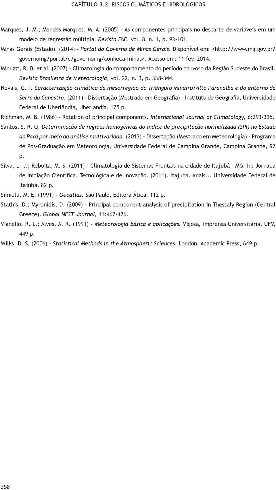 Morologia, vol, n 3, p 33-3 Novais, G T Caracrização climáica a msorrgião o Triânglo Miniro/Alo Paranaíba o norno a Srra a Canasra () - Dissração (Msrao m Gografia) Insio Gografia, Univrsia Fral