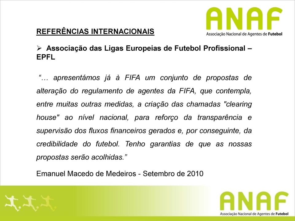 "clearing house" ao nível nacional, para reforço da transparência e supervisão dos fluxos financeiros gerados e, por