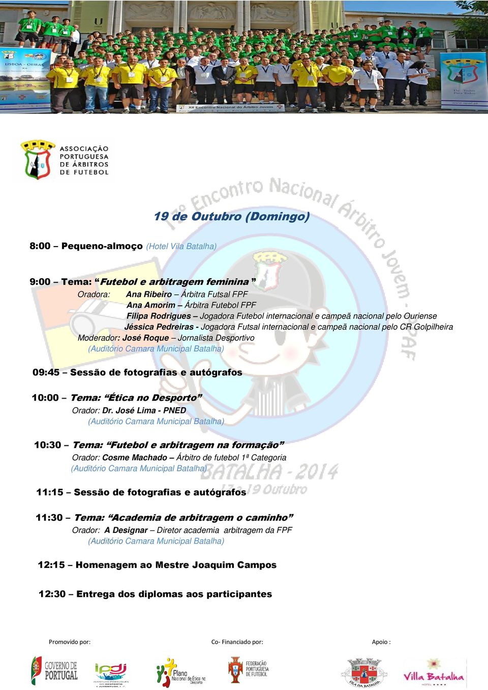 09:45 Sessão de fotografias e autógrafos 10:00 Tema: Ética no Desporto Orador: Dr.