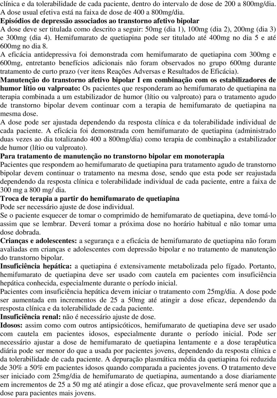 Hemifumarato de quetiapina pode ser titulado até 400mg no dia 5 e até 600mg no dia 8.