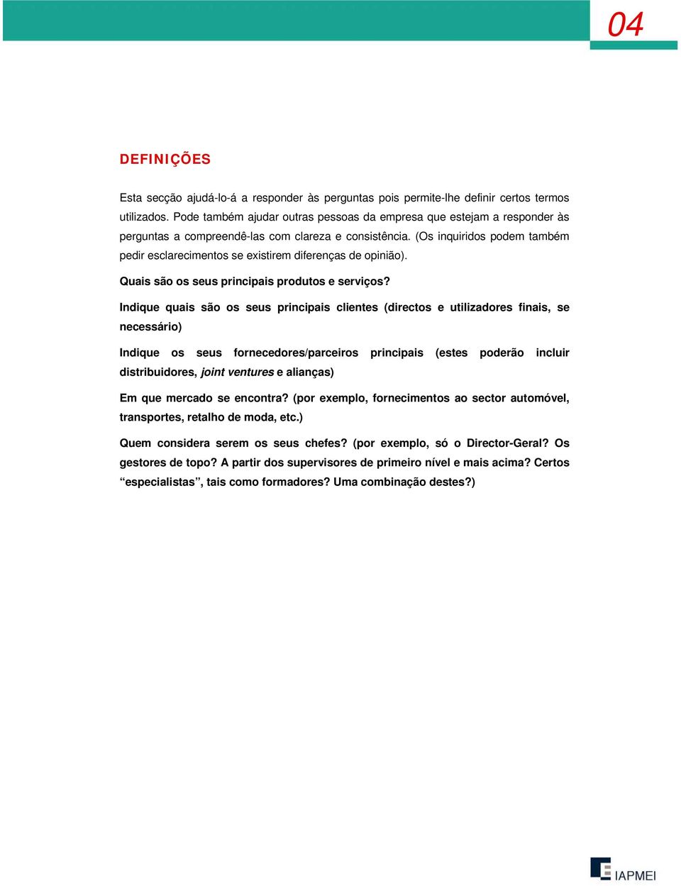 (Os inquiridos podem também pedir esclarecimentos se existirem diferenças de opinião). Quais são os seus principais produtos e serviços?