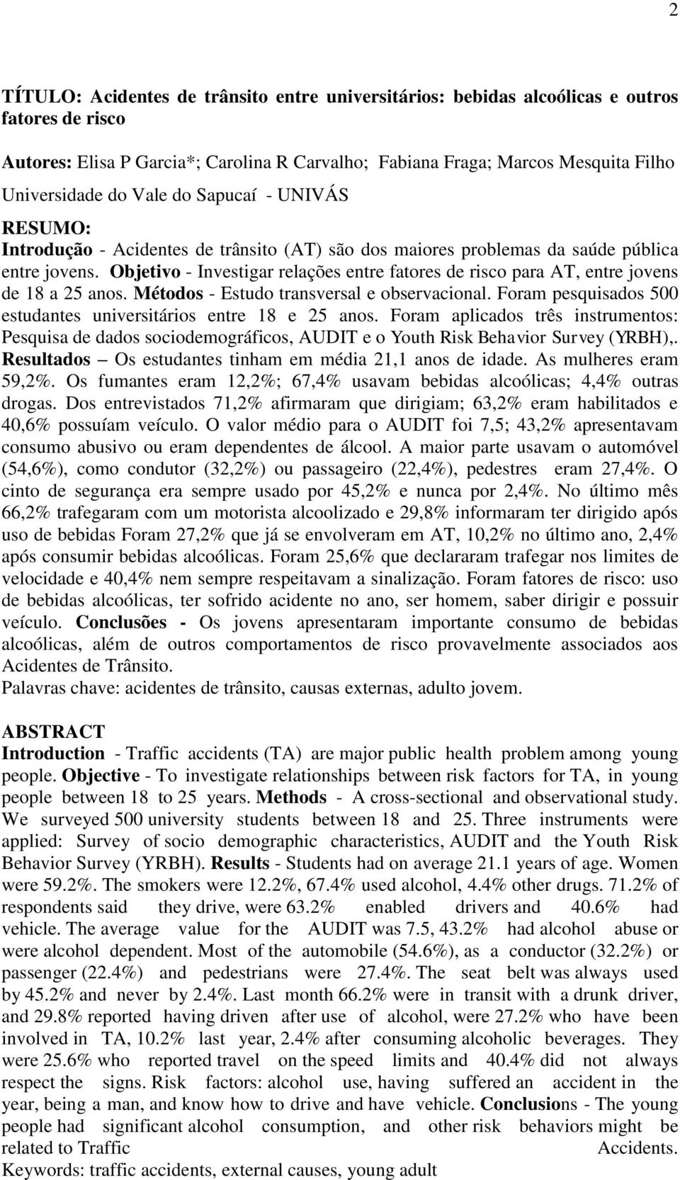 Objetivo - Investigar relações entre fatores de risco para AT, entre jovens de 18 a 25 anos. Métodos - Estudo transversal e observacional.