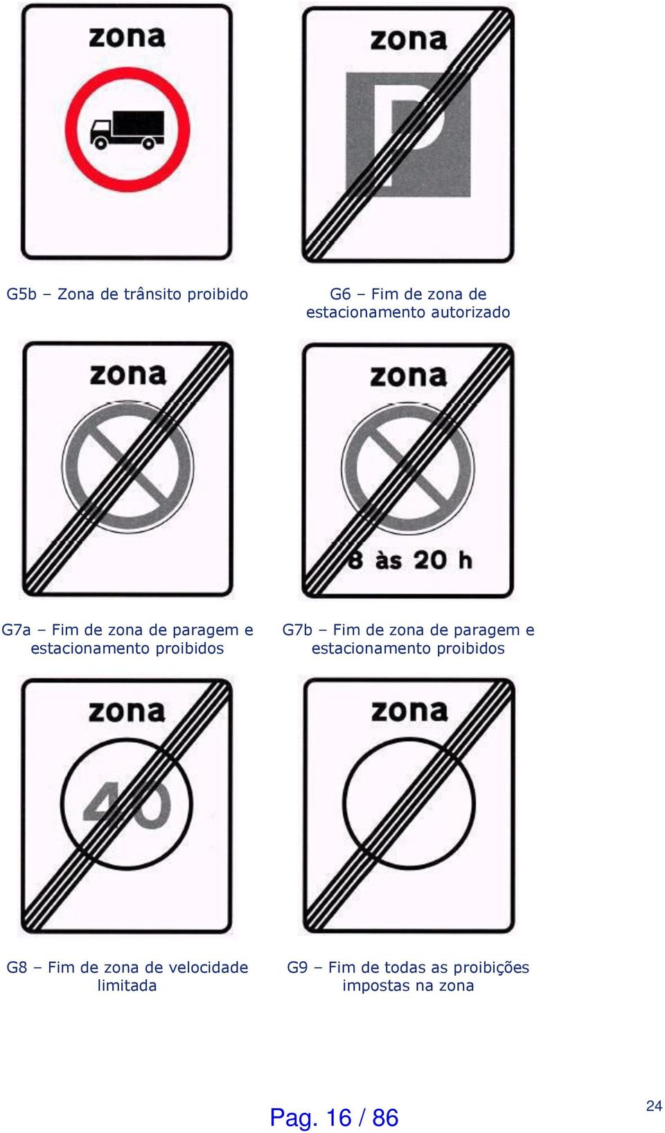 Fim de zona de paragem e estacionamento proibidos G8 Fim de zona de