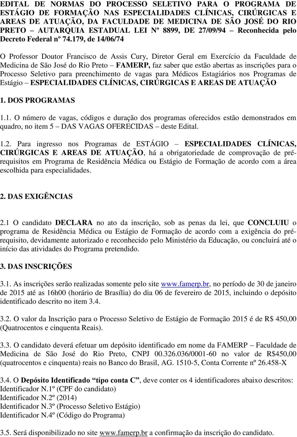 179, de 14/06/74 O Professor Doutor Francisco de Assis Cury, Diretor Geral em Exercício da Faculdade de Medicina de São José do Rio Preto FAMERP, faz saber que estão abertas as inscrições para o