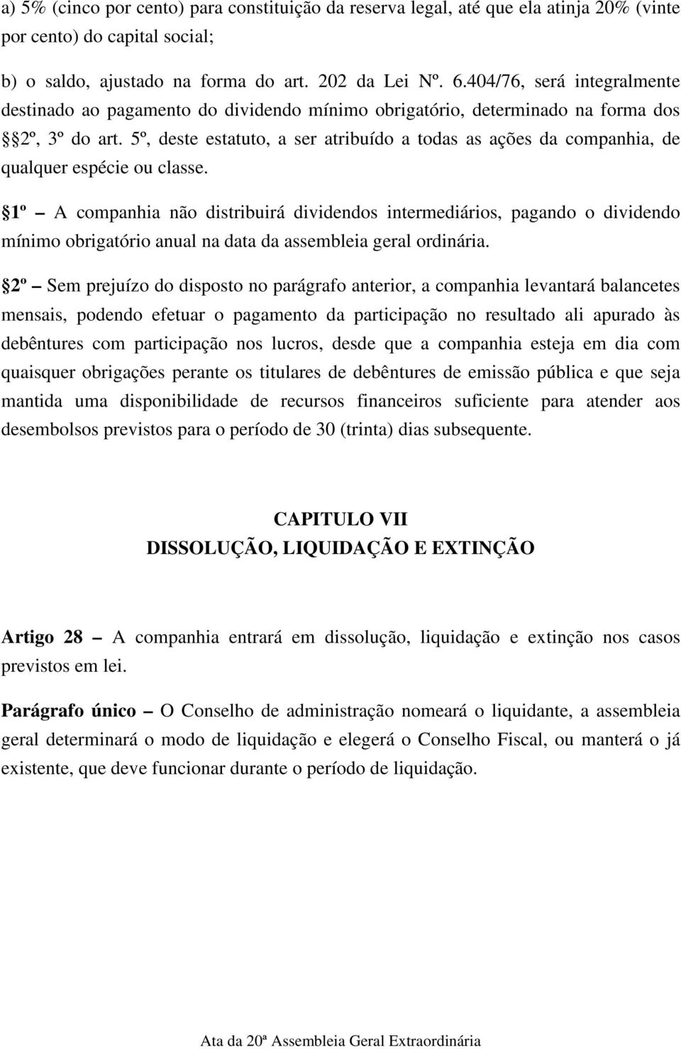 5º, deste estatuto, a ser atribuído a todas as ações da companhia, de qualquer espécie ou classe.