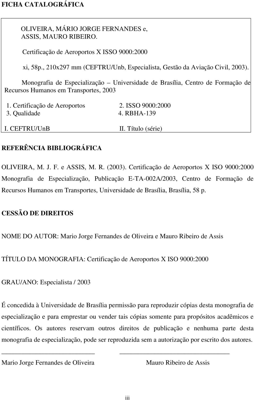 CEFTRU/UnB II. Título (série) REFERÊNCIA BIBLIOGRÁFICA OLIVEIRA, M. J. F. e ASSIS, M. R. (2003).