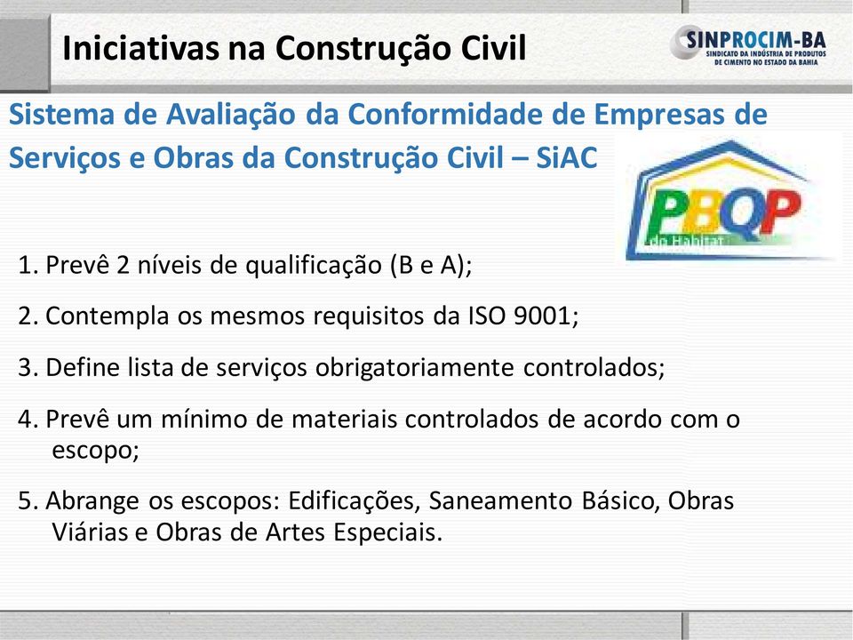 Contempla os mesmos requisitos da ISO 9001; 3. Define lista de serviços obrigatoriamente controlados; 4.