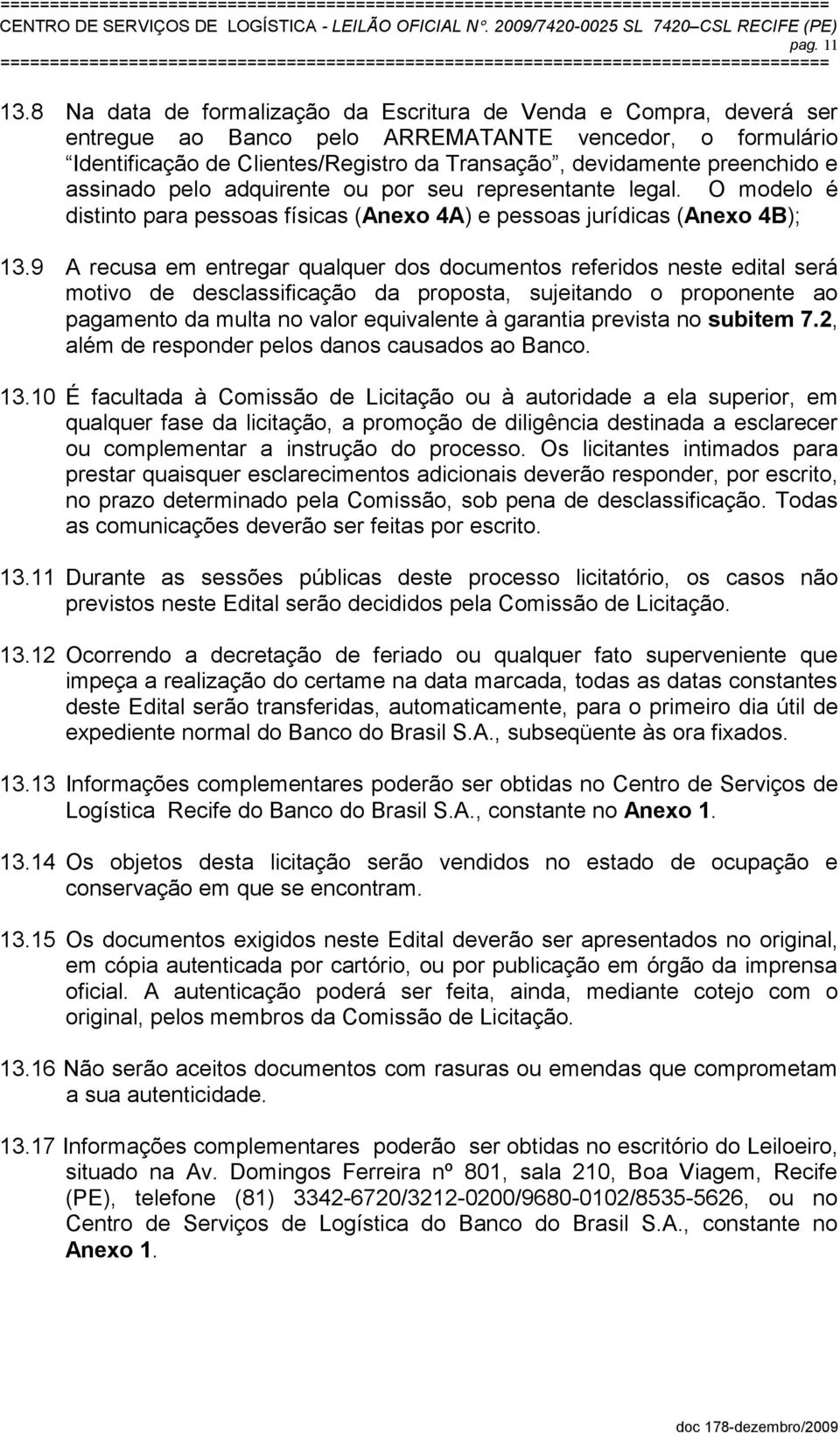 e assinado pelo adquirente ou por seu representante legal. O modelo é distinto para pessoas físicas (Anexo 4A) e pessoas jurídicas (Anexo 4B); 13.