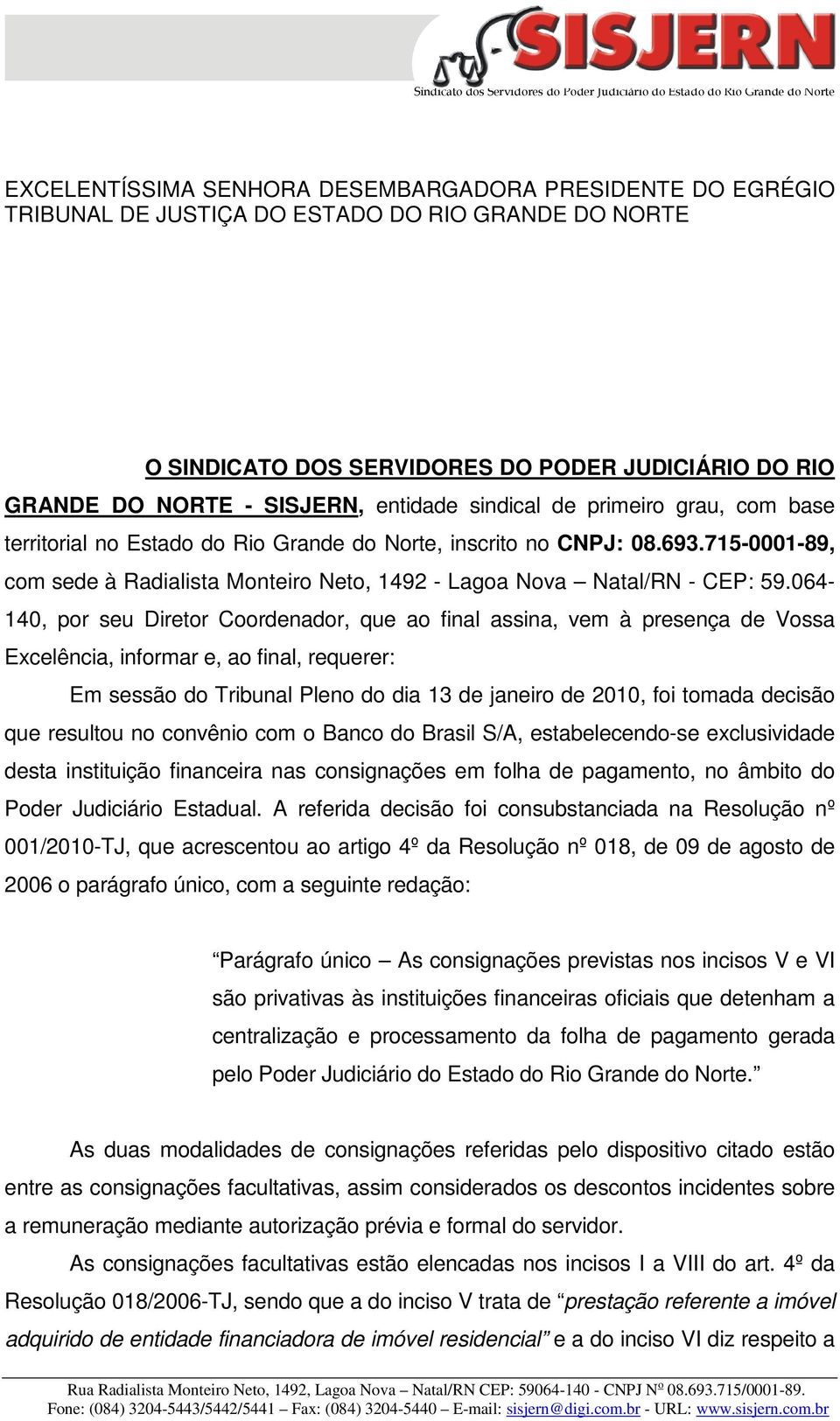 715-0001-89, com sede à Radialista Monteiro Neto, 1492 - Lagoa Nova Natal/RN - CEP: 59.