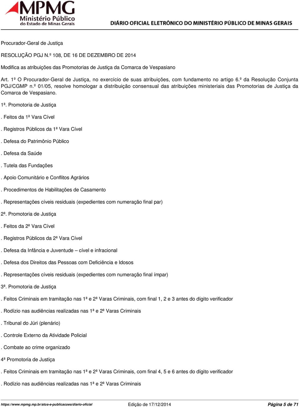 º 01/05, resolve homologar a distribuição consensual das atribuições ministeriais das Promotorias de Justiça da Comarca de Vespasiano. 1ª. Promotoria de Justiça. Feitos da 1ª Vara Cível.