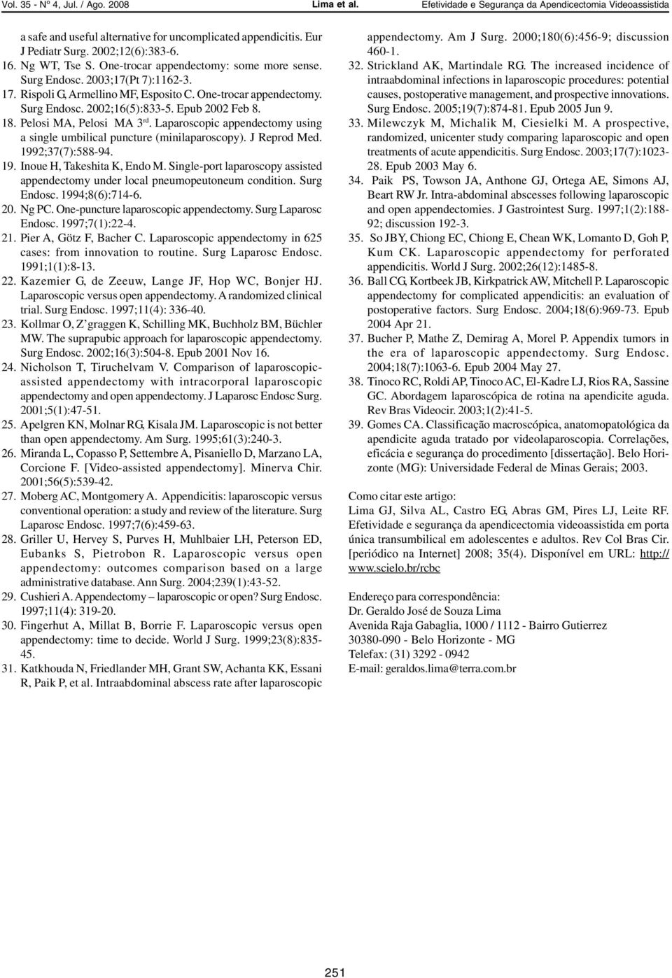 Laparoscopic appendectomy using a single umbilical puncture (minilaparoscopy). J Reprod Med. 1992;37(7):588-94. 19. Inoue H, Takeshita K, Endo M.