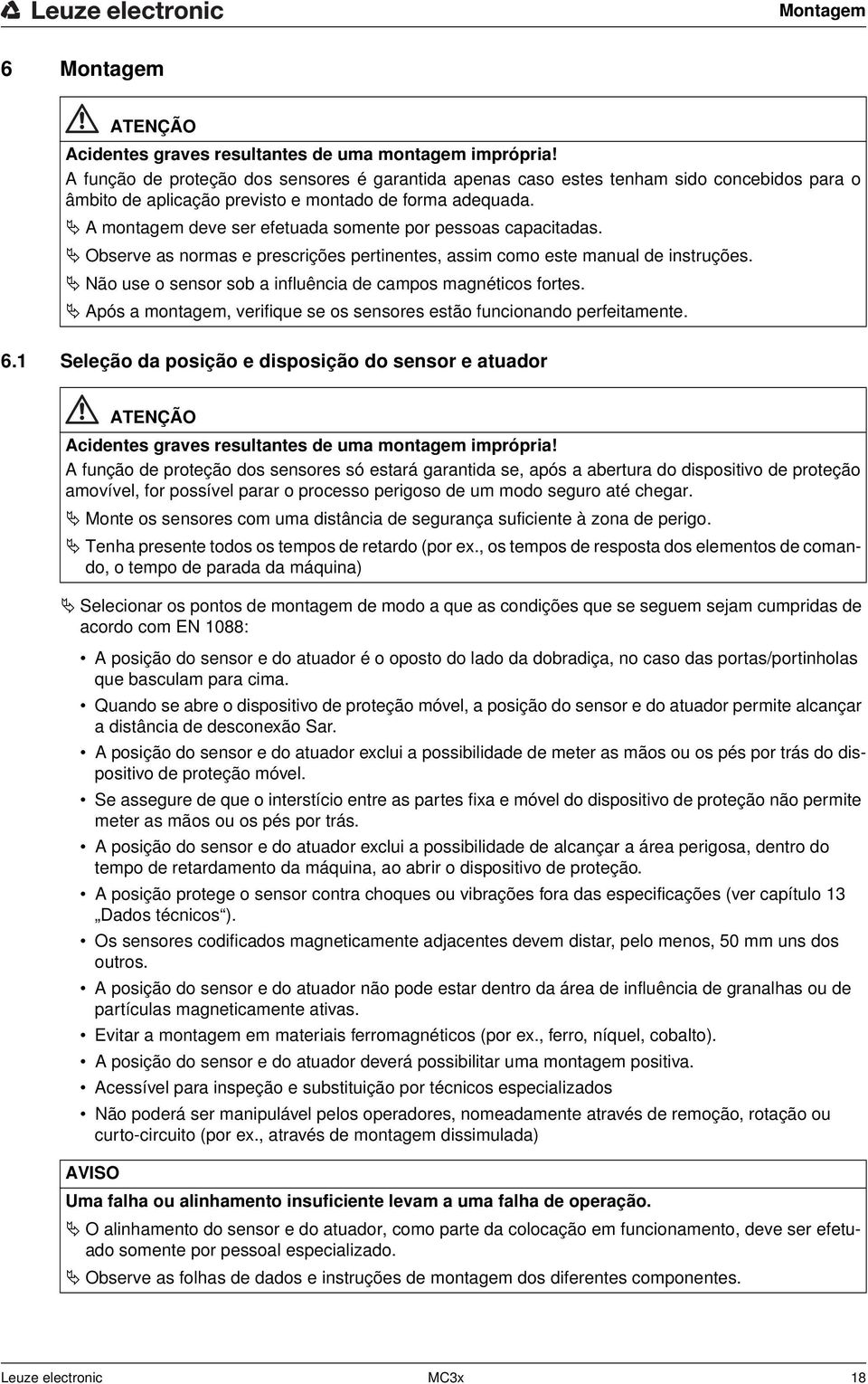 A montagem deve ser efetuada somente por pessoas capacitadas. Observe as normas e prescrições pertinentes, assim como este manual de instruções.