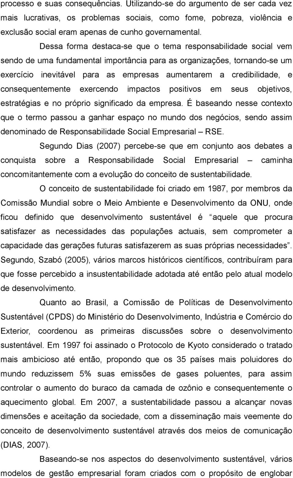 credibilidade, e consequentemente exercendo impactos positivos em seus objetivos, estratégias e no próprio significado da empresa.