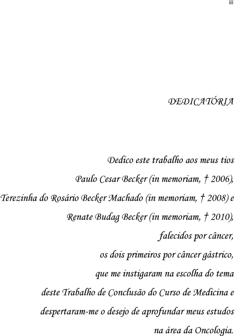 câncer, os dois primeiros por câncer gástrico, que me instigaram na escolha do tema deste Trabalho de