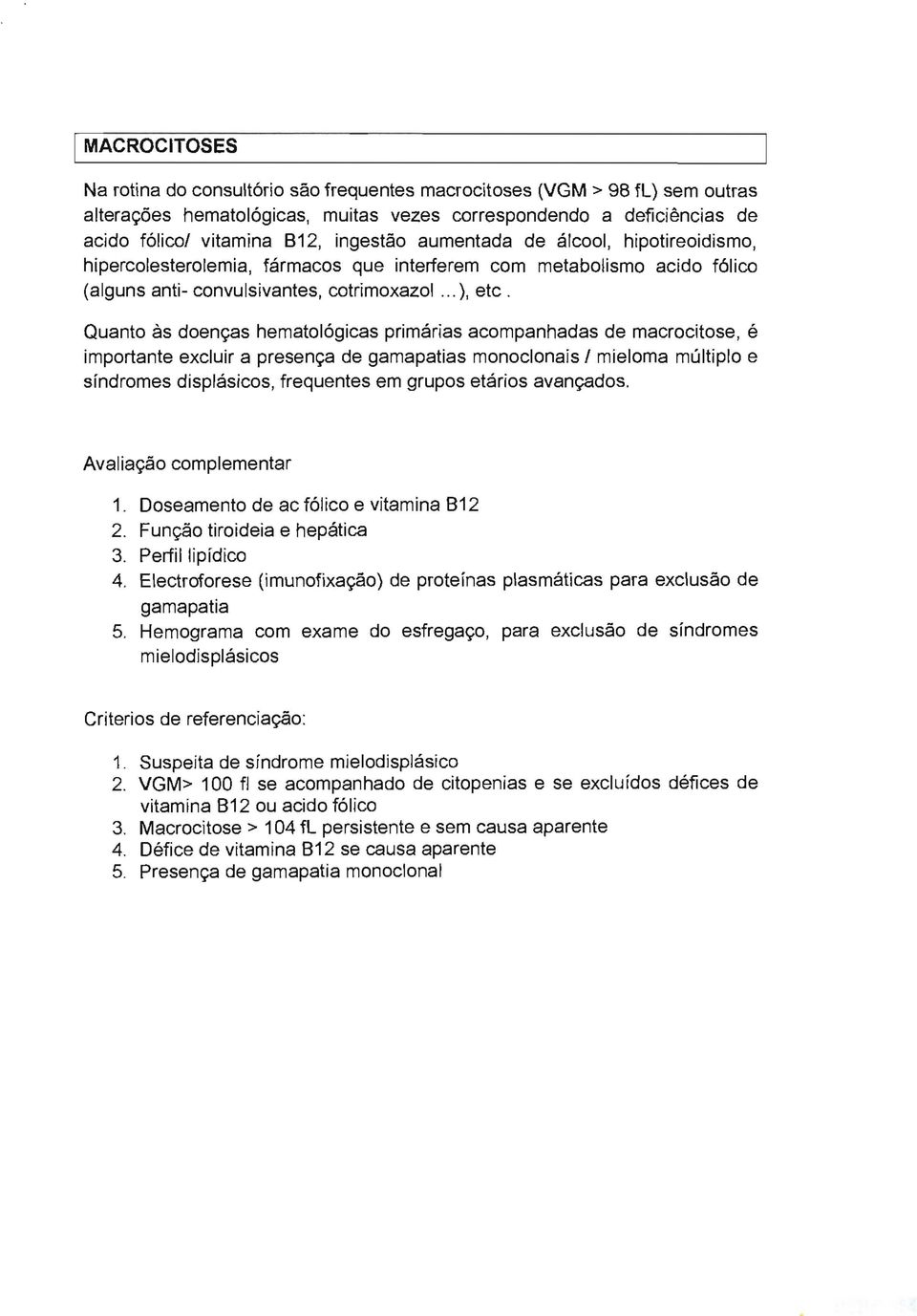 Quanto as doenr;as hematolágicas primárias acompanhadas de macrocitose, é importante excluir a presenr;a de gamapatias monoclonais!